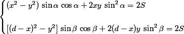 \begin{cases} (x^2-y^2)\,\sin \alpha\,\cos \alpha+2xy\,\sin^2 \alpha=2S\\
 \\ [(d-x)^2-y^2]\,\sin \beta\,\cos \beta+2(d-x)y\,\sin^2 \beta=2S\end{cases}